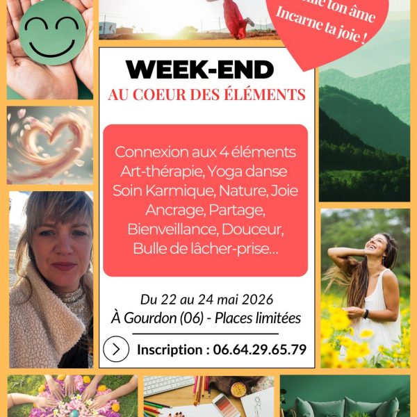 Programme d'un week-end bien-être "Au cœur des éléments" à Gourdon (06) du 22 au 24 mai 2026, organisé par Céline Raynaud. Activités incluses : art-thérapie, yoga danse, soin karmique et connexion à la nature. L'affiche présente un collage de photos inspirantes évoquant la joie, la créativité et le lâcher-prise. Inscriptions au 06 64 29 65 79.