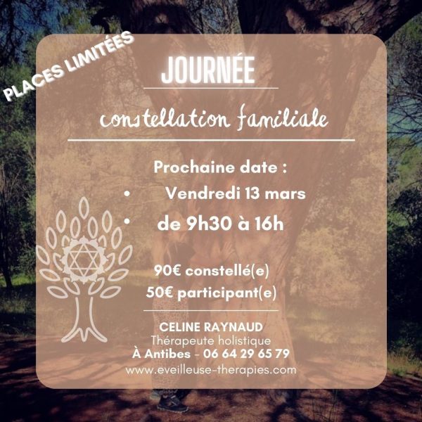 Affiche d'une journée de constellation familiale animée par Céline Raynaud, thérapeute holistique à Antibes. L'image montre un grand arbre en arrière-plan avec un logo d'arbre de vie stylisé. Informations pratiques : [Insérer la date ici : Vendredi 13 mars de 9h30 à 16h. Tarifs : 90€ pour être constellé(e), 50€ pour les participant(e)s. Contact : 06 64 29 65 79